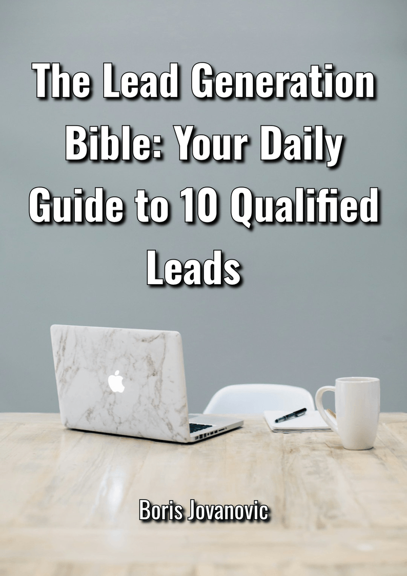 The Lead Generation Bible: Your Daily Guide to 10 Qualified Leads
