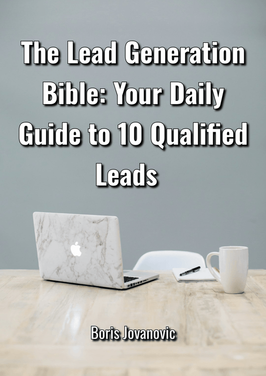 The Lead Generation Bible: Your Daily Guide to 10 Qualified Leads