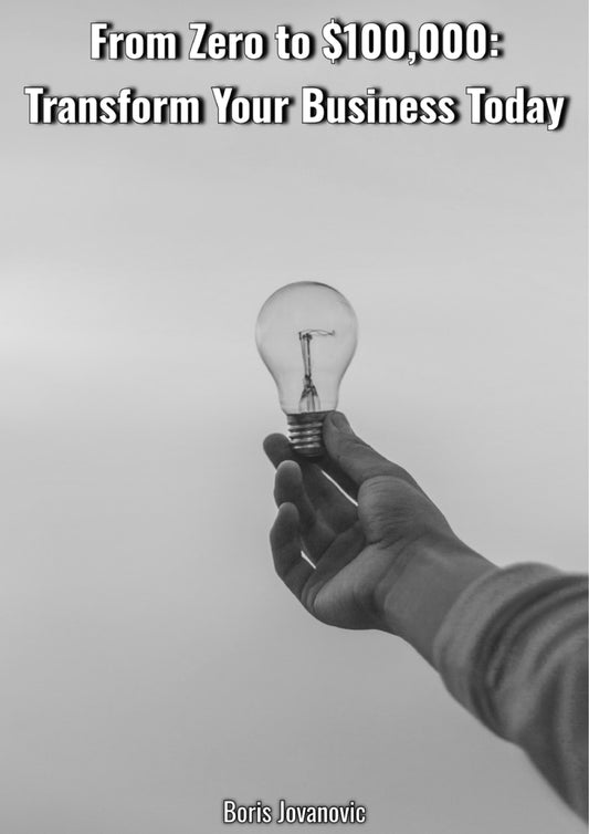 From Zero to $100,000: Transform Your Business Today